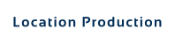 Location Production